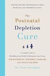 The Postnatal Depletion Cure: A complete guide to rebuilding your health and reclaiming your energy for mothers of newborns, toddlers and young children