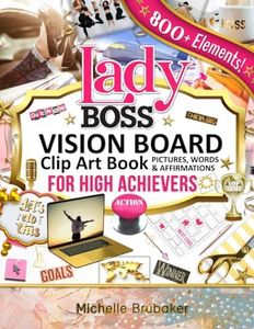 Lady Boss Vision Board Clip Art Book for High Achievers Pictures Words & Affirmations: For Women, Quotes, Phrases, Categories, Visualize & Inspire Your Goals (Lady Boss Vision Board Books)