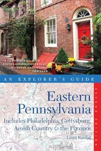 Explorer's Guide Eastern Pennsylvania: Includes Philadelphia, Gettysburg, Amish Country & the Poconos (Explorer's Complete)