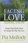 Facing Love Addiction: Giving Yourself the Power to Change the Way You Love