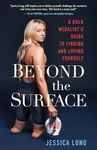 Beyond the Surface: A Gold Medalist’s Guide to Finding and Loving Yourself