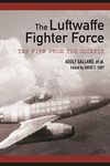 The Luftwaffe Fighter Force: The View from the Cockpit