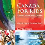 Canada For Kids: People, Places and