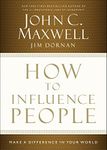 How to Influence People: Make a Difference in Your World