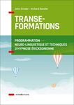 Transe-formations - Programmation neuro-linguistique et techniques d'hypnose ericksonnienne: Programmation neuro-linguistique et techniques d'hypnose ericksonnienne