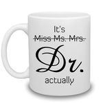 It's Miss Ms Mrs Dr Actually Mug Cup for Phd Graduate, Doctorates Degree, Doctor, Medical Students Daughter, Best Friend, Mom, Wife - Dr Cup for Women Christmas Custom Coffee Mug