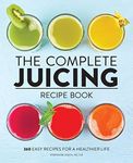 The Complete Juicing Recipe Book: 3