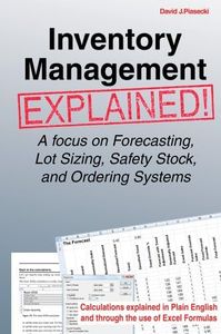 Inventory Management Explained: A focus on Forecasting, Lot Sizing, Safety Stock, and Ordering Systems.