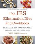 The IBS Elimination Diet and Cookbook: The Proven Low-FODMAP Plan for Eating Well and Feeling Great