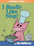 I Really Like Slop!-An Elephant and Piggie Book