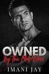 Owned By The Mob Boss: A Curvy Girl Instalove Mafia Romance (Owned By The Bad Boys)