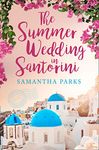 The Summer Wedding in Santorini: The perfect beach read for 2024!