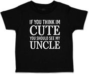 Toddler T-Shirt Uncle If You Think I'm Cute You Should See My Uncle Cotton Relation Boy & Girl Clothes Baby Funny Tee Black Design Only 18 Months