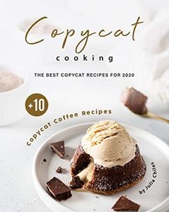 Copycat Cooking: The Best Copycat Recipes For 2020 + 10 Copycat Coffee Recipes (English Edition)