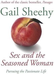 Sex and the Seasoned Woman: Pursuing the Passionate Life