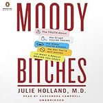 Moody Bitches: The Truth About the 