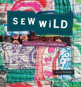 Sew Wild (with DVD): Creating with Stitch and Mixed Media