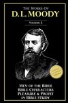 The Works of D. L. Moody, Vol 2: Men of the Bible, Bible Characters, Pleasure & Profit in Bible Study