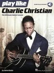 Play like Charlie Christian: The Ultimate Guitar Lesson Book with Online Audio Tracks