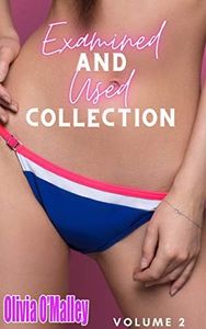 Examined And Used Collection Volume 2: A Doctor Medical Exam Erotica Short Story Bundle