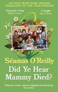 Did Ye Hear Mammy Died?: ‘hilarious, tender, absurd, delightful and charming’ Nina Stibbe