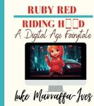 Ruby Red Riding Hood: A digital age fairytale!