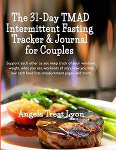 The 31-Day TMAD Intermittent Fasting Tracker & Journal for Couples: Support each other as you keep track of your windows, weight, what you eat, ... pages - 215 pp 8"x11" soft suede-like cover