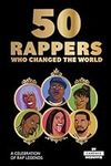 50 Rappers Who Changed the World: A