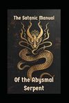 The Satanic Manual of the Abysmal Serpent