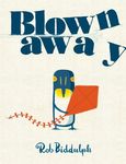 Blown Away: From bestselling author and illustrator Rob Biddulph, creator of the internet sensation Draw with Rob!