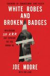 White Robes and Broken Badges: Infiltrating the KKK and Exposing the Evil Among Us