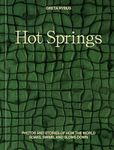 Hot Springs: Photos and Stories of How the World Soaks, Swims, and Slows Down