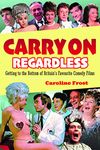 Carry On Regardless: Getting to the Bottom of Britain's Favourite Comedy Films