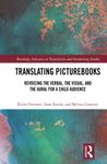 Translating Picturebooks: Revoicing the Verbal, the Visual and the Aural for a Child Audience (Routledge Advances in Translation and Interpreting Studies)