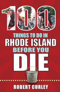 100 Things to Do in Rhode Island Before You Die (100 Things to Do Before You Die)