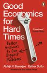 Good Economics for Hard Times: Better Answers to Our Biggest Problems