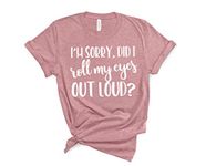 Womens Im Sorry Did I Roll My Eyes Outloud Sarcastic T-Shirts Funny Graphic Tees (Heather Sunset, Small)