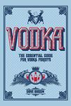 Vodka: The Essential Guide for Vodka Purists