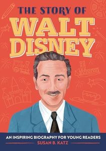 The Story of Walt Disney: An Inspiring Biography for Young Readers (The Story of Biographies)