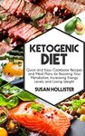 Ketogenic Diet: Quick and Easy Cookbook Recipes and Meal Plans for Boosting Your Metabolism, Increasing Energy Levels and Losing Weight (Easy To Make and ... Energy, Losing Weight and Eating Healthy)