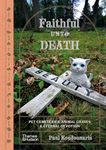 Faithful unto Death: Pet cemeteries, animal graves, and eternal devotion