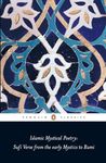 Islamic Mystical Poetry: Sufi Verse from the early Mystics to Rumi (Penguin Classics)