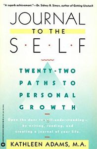 Journal to the Self: Twenty-Two Paths to Personal Growth - Open the Door to Self-Understanding bu Writing, Reading, and Creating a Journal of Your Life