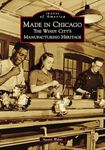 Made in Chicago: The Windy City's Manufacturing Heritage (Images of America)