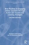 Best Practices in Engaging Online Learners Through Active and Experiential Learning Strategies (Best Practices in Online Teaching and Learning)