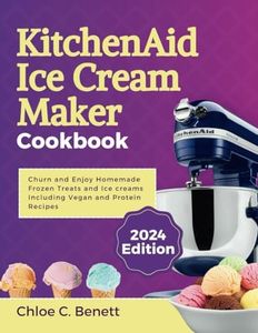 KitchenAid Ice Cream Maker Cookbook: Churn and Enjoy Homemade Frozen Treats and Ice creams Including Vegan and Protein Recipes