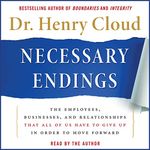 Necessary Endings: The Employees, Businesses, and Relationships That All of Us Have to Give Up in Order to Move Forward