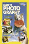 Guide to Photography: Tips & Tricks on How to Be a Great Photographer From the Pros & Your Pals at My Shot (National Geographic Kids)