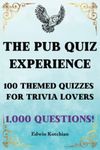 The Pub Quiz Experience: 100 Themed Quizzes for Trivia Lovers