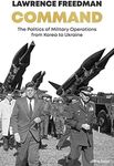 Command: The Politics of Military Operations from Korea to Ukraine